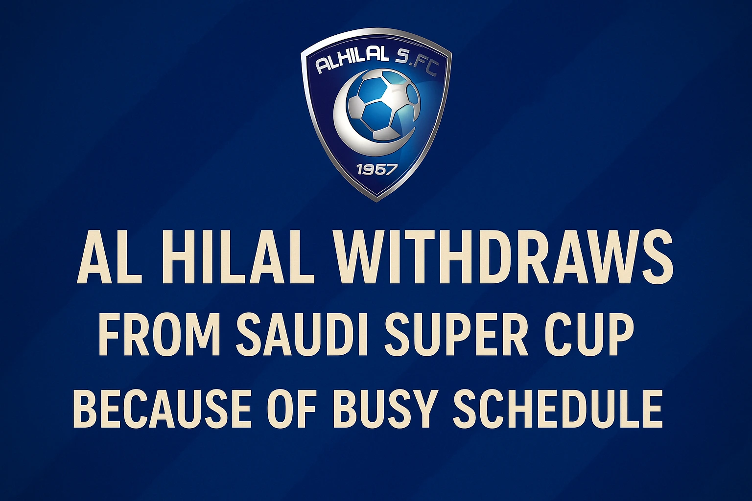 Al HIlal Withdraws From Saudi Super Cup Because Of Busy Schedule