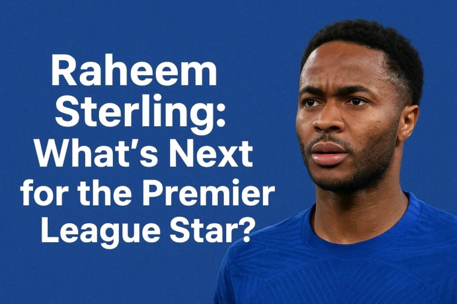 Raheem Sterling: What’s Next for the Premier League Star?