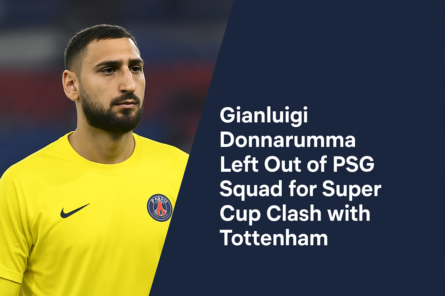 Gianluigi Donnarumma Left Out of PSG Squad for Super Cup Clash with Tottenham