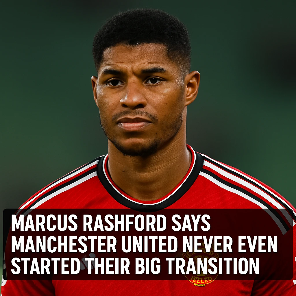Marcus Rashford Says Manchester United Never Even Started Their Big Transition