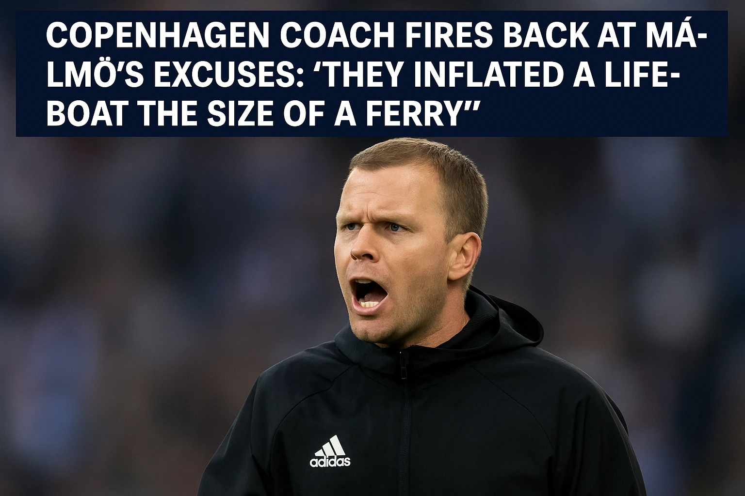 FC Copenhagen Coach Fires Back at Malmö’s Excuses: “They Inflated a Lifeboat the Size of a Ferry”
