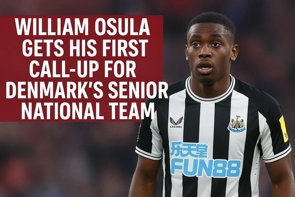 William Osula Gets His First Call-Up for Denmark’s Senior National Team