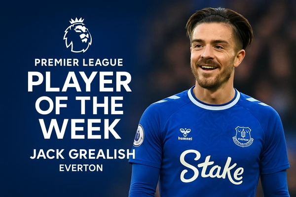 Premier League Player of the Week: Jack Grealish Shines for Everton