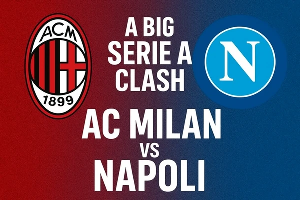 A Big Serie A Clash: AC Milan vs Napoli