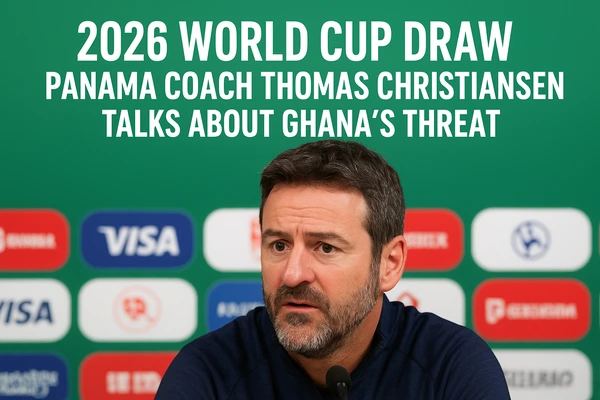 2026 World Cup Draw: Panama Coach Thomas Christiansen Talks About Ghana’s Threat
